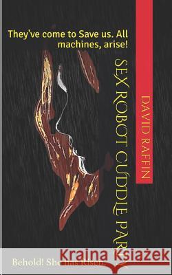 Sex Robot Cuddle Party David Raffin 9781792668272 Independently Published - książka