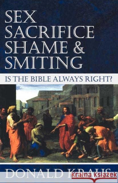 Sex, Sacrifice, Shame, and Smiting: Is the Bible Always Right? Kraus Donald 9781596270688 Seabury Books - książka