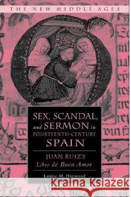 Sex, Scandal, and Sermon in Fourteenth-Century Spain: Juan Ruiz's Libro de Buen Amor Haywood, L. 9781403977557 Palgrave MacMillan - książka