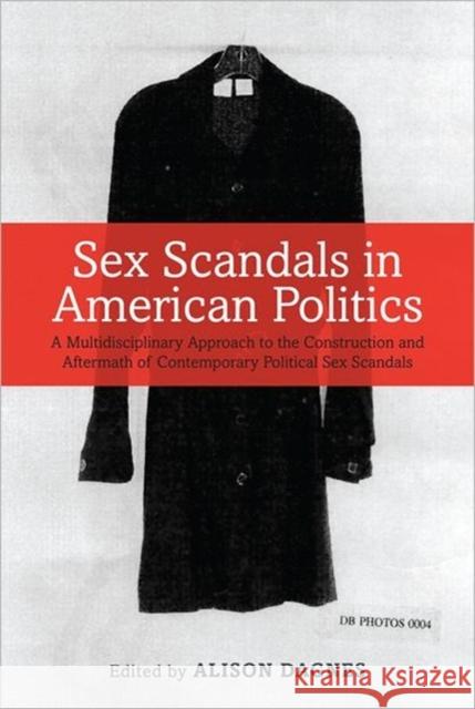 Sex Scandals in American Politics: A Multidisciplinary Approach to the Construction and Aftermath of Contemporary Political Sex Scandals Dagnes, Alison 9781441184771  - książka