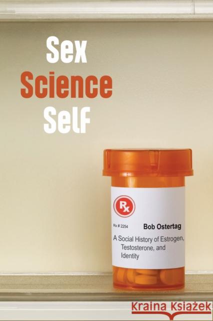 Sex Science Self: A Social History of Estrogen, Testosterone, and Identity Bob Ostertag 9781625342133 University of Massachusetts Press - książka