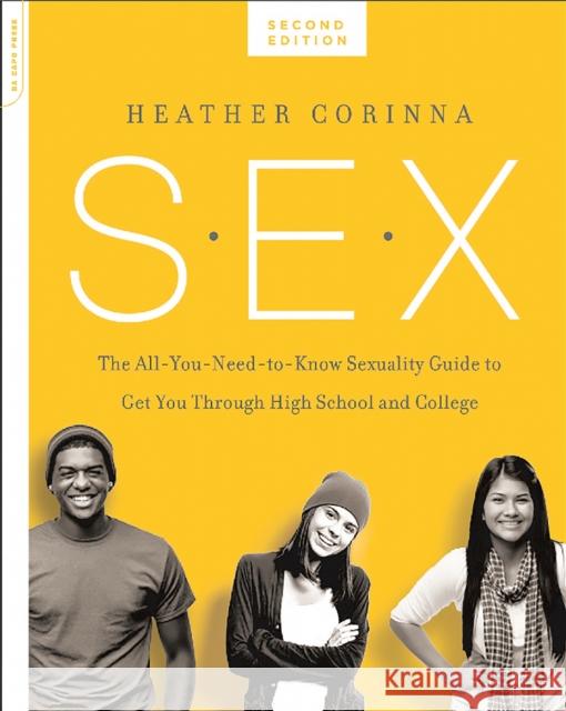 S.E.X., second edition: The All-You-Need-To-Know Sexuality Guide to Get You Through Your Teens and Twenties Heather Corinna 9780738218847 Hachette Books - książka
