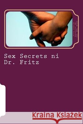 Sex Secrets Ni Dr. Fritz Dr Fritz Legarde Espedilla 9781493666652 Createspace - książka