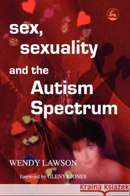 Sex, Sexuality and the Autism Spectrum Wendy Lawson 9781843102847 Jessica Kingsley Publishers - książka