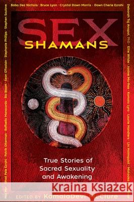Sex Shamans: True Stories of Sacred Sexuality and Awakening Kamaladevi McClure 9781620559215 Inner Traditions Bear and Company - książka