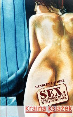 Sex, Sheepskin Rugs 'n' Bless My Soul Langley LaVigne 9781847482426 New Generation Publishing - książka