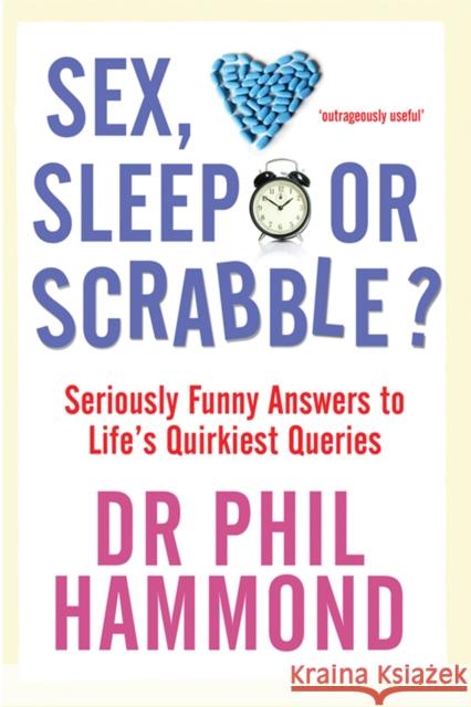 Sex, Sleep or Scrabble?: Seriously Funny Answers to Life's Quirkiest Queries Phil Hammond 9781845023027  - książka