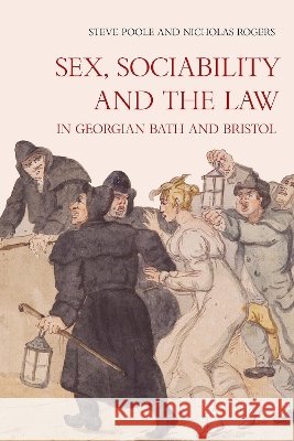 Sex, Sociability and the Law in Georgian Bath and Bristol Nicholas Rogers Steve Poole 9781837654918 Boydell Press - książka