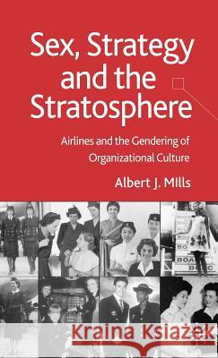 Sex, Strategy and the Stratosphere: Airlines and the Gendering of Organizational Culture Mills, A. 9781403998576 Palgrave MacMillan - książka