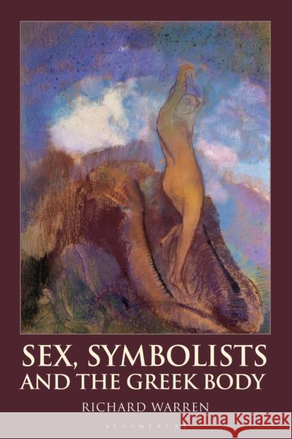 Sex, Symbolists and the Greek Body Richard Warren 9781350042346 Bloomsbury Academic - książka