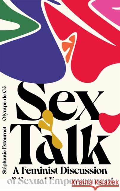 Sex Talk: A Feminist Discussion of Sexual Empowerment de G., Olympe 9781784884420 Hardie Grant Books (UK) - książka