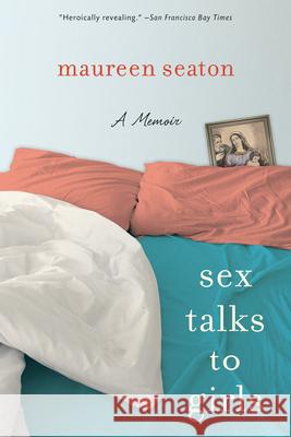 Sex Talks to Girls: A Memoir Maureen Seaton 9780299228842 University of Wisconsin Press - książka