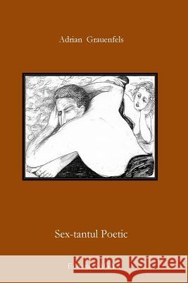 Sex-Tantul Poetic: Poezie Erotica Grauenfels, Adrian 9781387135868 Blurb - książka