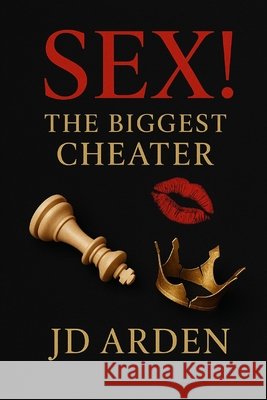 SEX! The Biggest Cheater Arden, Jd 9798291220795 Independently Published - książka
