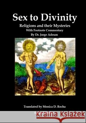 Sex to Divinity Jorge Adoum Monica Rocha Monica Rocha 9781716238604 Lulu.com - książka