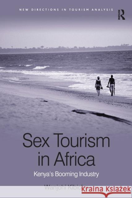 Sex Tourism in Africa: Kenya's Booming Industry Wanjohi Kibicho 9781138271265 Routledge - książka