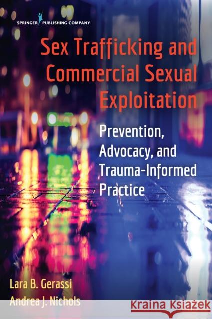 Sex Trafficking and Commercial Sexual Exploitation: Prevention, Advocacy, and Trauma-Informed Practice Lara Gerassi Andrea J. Nichols 9780826149749 Springer Publishing Company - książka