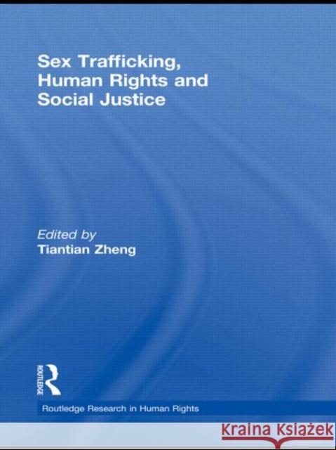 Sex Trafficking, Human Rights, and Social Justice Tiantian Zheng   9780415571821 Taylor & Francis - książka
