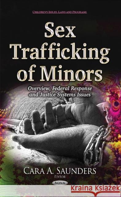 Sex Trafficking of Minors: Overview, Federal Response & Justice Systems Issues Cara A Saunders 9781634632720 Nova Science Publishers Inc - książka