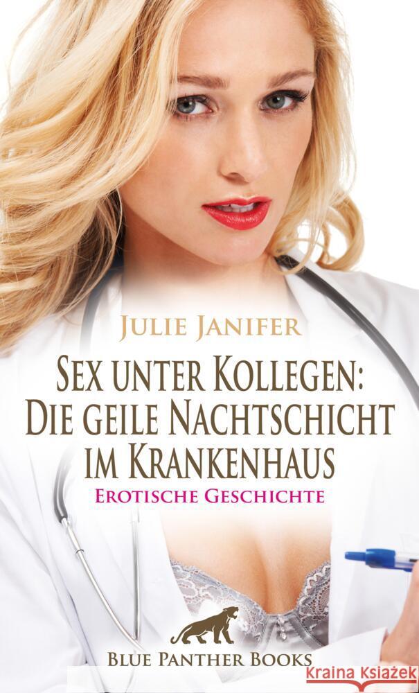 Sex unter Kollegen: Die geile Nachtschicht im Krankenhaus | Erotische Geschichte + 2 weitere Geschichten Janifer, Julie, Bell, George 9783756151165 blue panther books - książka