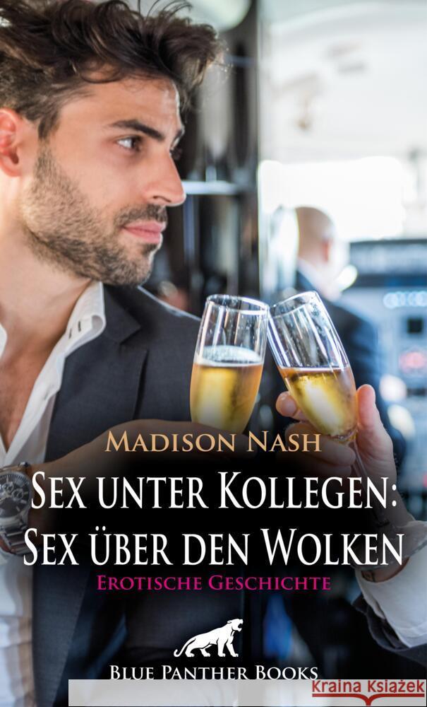 Sex unter Kollegen: Sex über den Wolken | Erotische Geschichte + 2 weitere Geschichten Nash, Madison, Galloway, Greta, C, Eloise . 9783756151318 blue panther books - książka