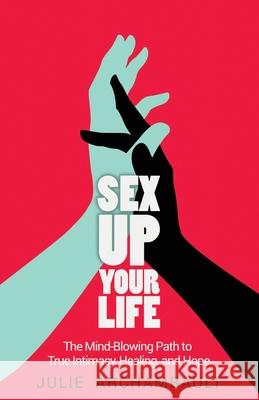 Sex Up Your Life: The Mind-Blowing Path to True Intimacy, Healing, and Hope Archambault Julie 9781777065300 Cocreative - książka