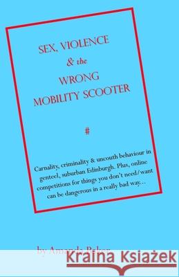 Sex, Violence & the Wrong Mobility Scooter Amanda Baker 9781689051309 Independently Published - książka