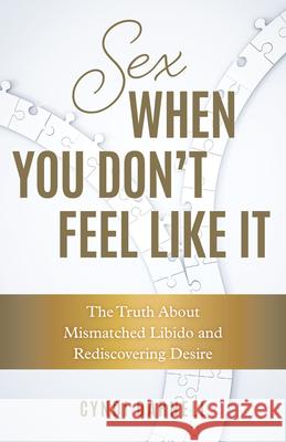 Sex When You Don't Feel Like It: The Truth about Mismatched Libido and Rediscovering Desire Cyndi Darnell 9781538161708 Rowman & Littlefield - książka