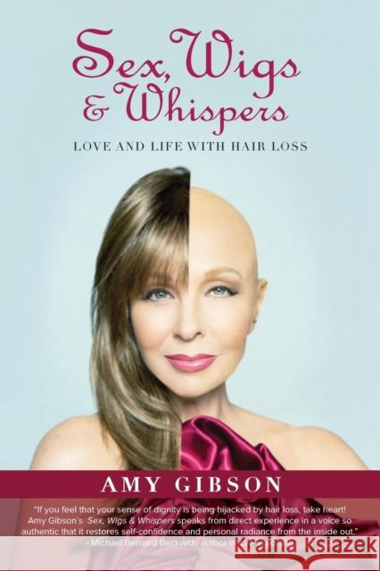 Sex, Wigs & Whispers: Love and Life with Hair Loss Amy Gibson, (Qu   9780986284243 Createdhair, Inc. - książka