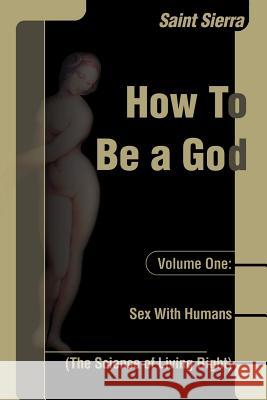 Sex with Humans: The Science of Living Right Saint Sierra 9780595001569 Writers Club Press - książka
