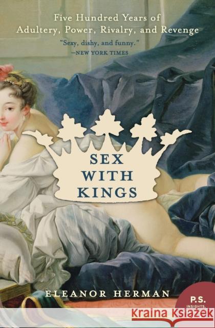 Sex with Kings: 500 Years of Adultery, Power, Rivalry, and Revenge Eleanor Herman 9780060585440 Harper Perennial - książka