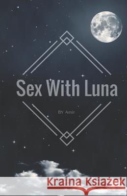 Sex with Luna Amir 9781546929321 Createspace Independent Publishing Platform - książka