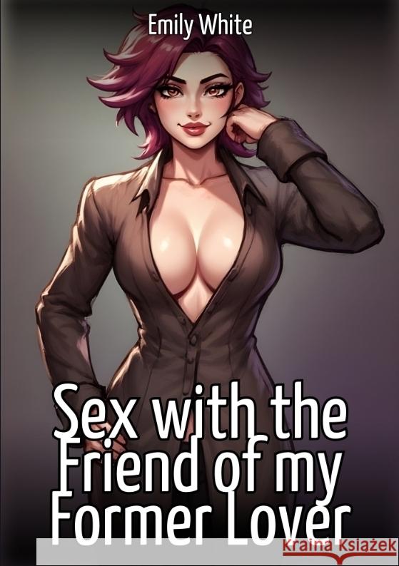 Sex with the Friend of my Former Lover White, Emily 9783384731531 Emily White - książka