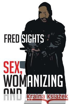 Sex, Womanizing and ... Fred Sights 9781682134832 Page Publishing, Inc. - książka