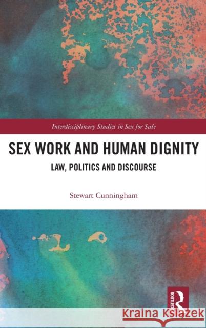 Sex Work and Human Dignity: Law, Politics and Discourse Stewart Cunningham 9780367376512 Routledge - książka