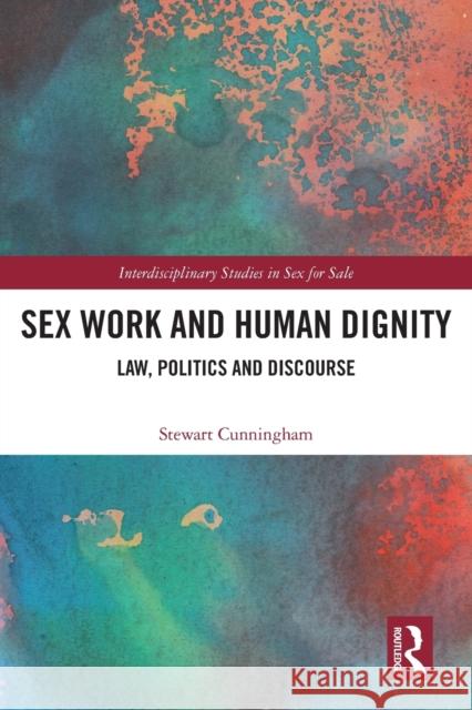 Sex Work and Human Dignity: Law, Politics and Discourse Stewart Cunningham 9780367618698 Routledge - książka