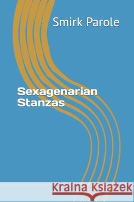 Sexagenarian Stanzas Smirk Parole 9781792189142 Independently Published - książka
