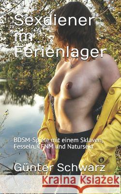 Sexdiener Im Ferienlager: Bdsm-Spiele Mit Einem Sklaven, Fesseln, Cfnm Und Natursekt G. Schwarz 9781726769150 Independently Published - książka