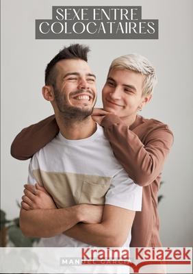 Sexe entre Colocataires: Histoires ?rotiques Gay de Sexe Explicite Manuel Garc?a 9783384321213 Manuel Garcia - książka