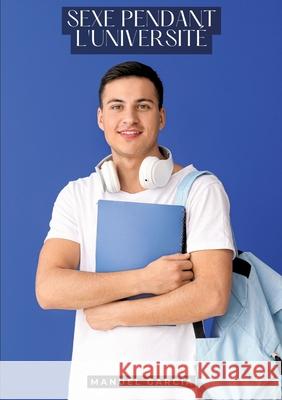 Sexe pendant l'universit?: Histoires ?rotiques Gay de Sexe Explicite Manuel Garc?a 9783384308108 Manuel Garcia - książka