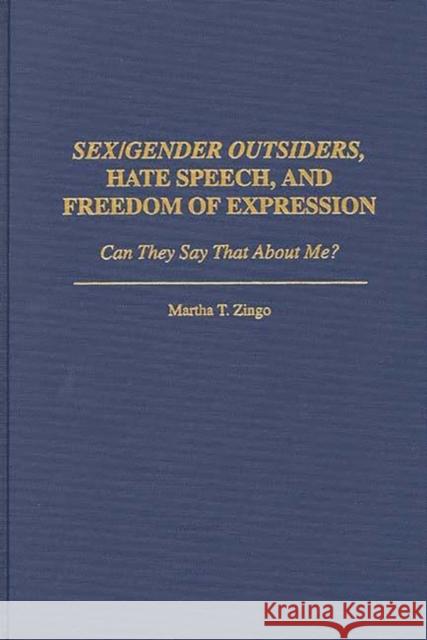 Sex/Gender Outsiders, Hate Speech, and Freedom of Expression: Can They Say That about Me? Zingo, Martha T. 9780275952495 Praeger Publishers - książka