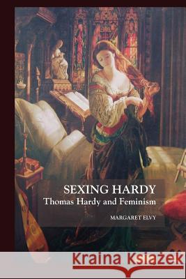 Sexing Hardy; Thomas Hardy and Feminism Elvy, Margaret 9781861710659 Crescent Moon Publishing - książka