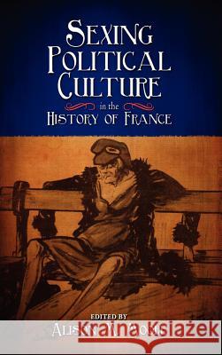 Sexing Political Culture in the History of France Alison M. Moore 9781604978223 Cambria Press - książka