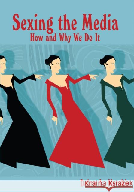 Sexing the Media: How and Why We Do It Merskin, Debra L. 9781433116186 Peter Lang Publishing Inc - książka