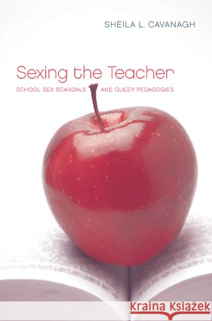 Sexing the Teacher: School Sex Scandals and Queer Pedagogies Sheila L. Cavanagh 9780774813754 University of Washington Press - książka