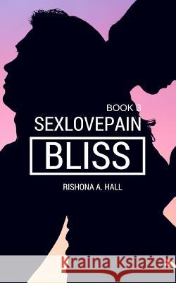 SexLovePain: Bliss Hall, Rishona a. 9781519694485 Createspace Independent Publishing Platform - książka