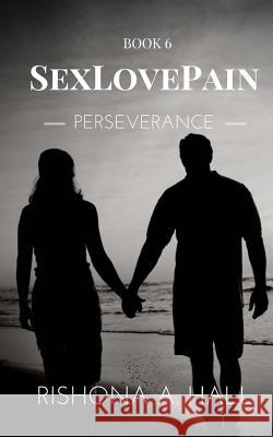 SexLovePain: Perseverance Hall, Rishona a. 9781519694874 Createspace Independent Publishing Platform - książka