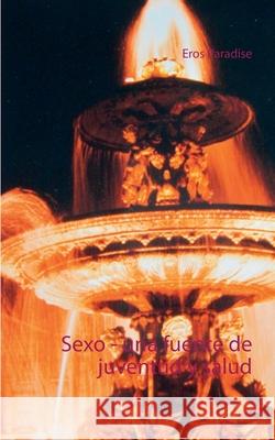 Sexo - una fuente de juventud y salud Eros Paradise 9783754319185 Books on Demand - książka