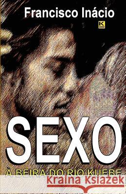 Sexo à beira do Rio Kuebe Inacio, Francisco 9788581801940 Kbr - książka