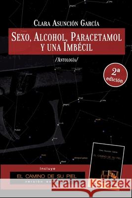 Sexo, alcohol, paracetamol y una imbécil: Colección de relatos de la detective privada Cate Maynes García, Clara Asunción 9781519508768 Createspace Independent Publishing Platform - książka